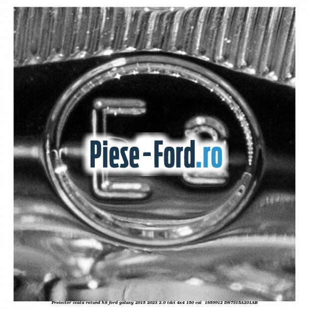 Proiector ceata rotund H8 Ford Galaxy 2015-2023 2.0 TDCi 4x4 150 cai  #F5121ABBFC