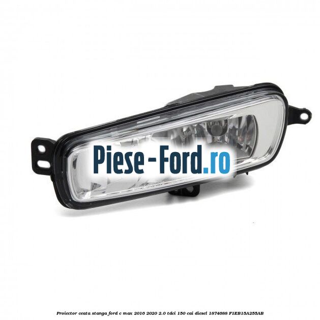 Proiector ceata stanga Ford C-Max 2016-2020 2.0 TDCi 150 cai diesel #14903A0D2C