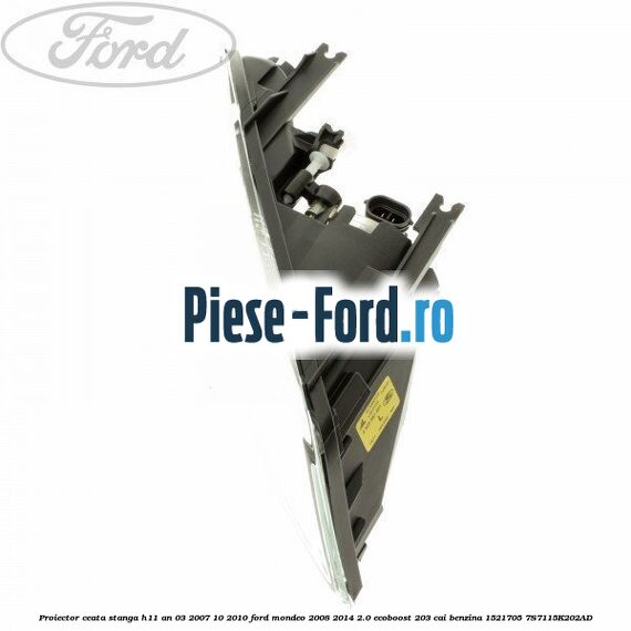 Proiector ceata stanga H11 an 03/2007-10/2010 Ford Mondeo 2008-2014 2.0 EcoBoost 203 cai benzina #199AF75E1A