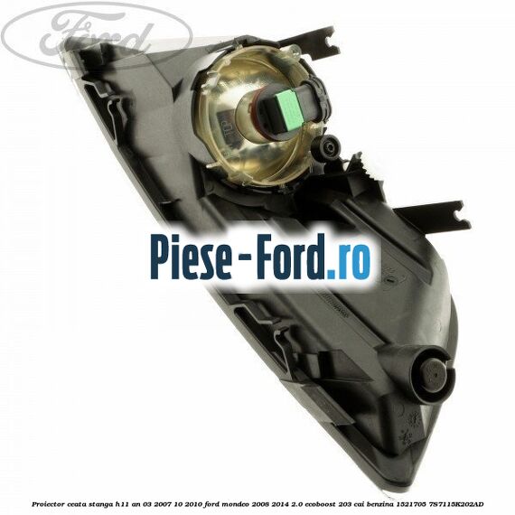 Proiector ceata stanga H11 an 03/2007-10/2010 Ford Mondeo 2008-2014 2.0 EcoBoost 203 cai benzina #199AF75E1A