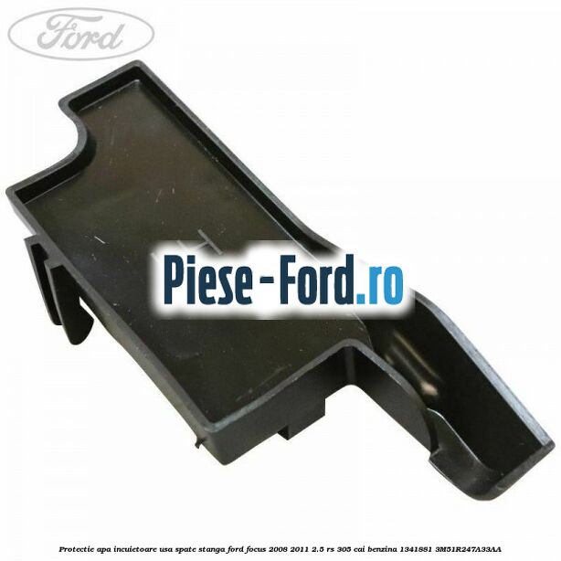 Protectie apa incuietoare usa spate dreapta Ford Focus 2008-2011 2.5 RS 305 cai benzina