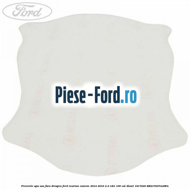 Protectie apa usa fata dreapta Ford Tourneo Custom 2014-2018 2.2 TDCi 100 cai diesel