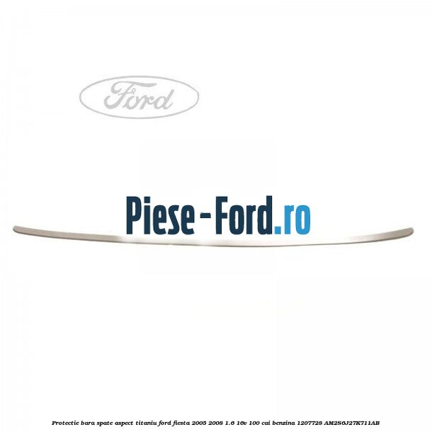 Protectie bara spate aspect titaniu Ford Fiesta 2005-2008 1.6 16V 100 cai benzina