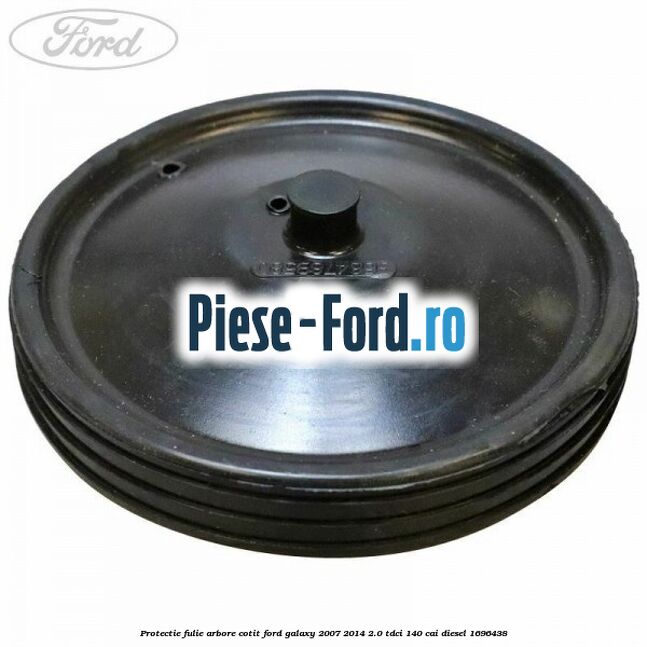 Protectie fulie arbore cotit Ford Galaxy 2007-2014 2.0 TDCi 140 cai
