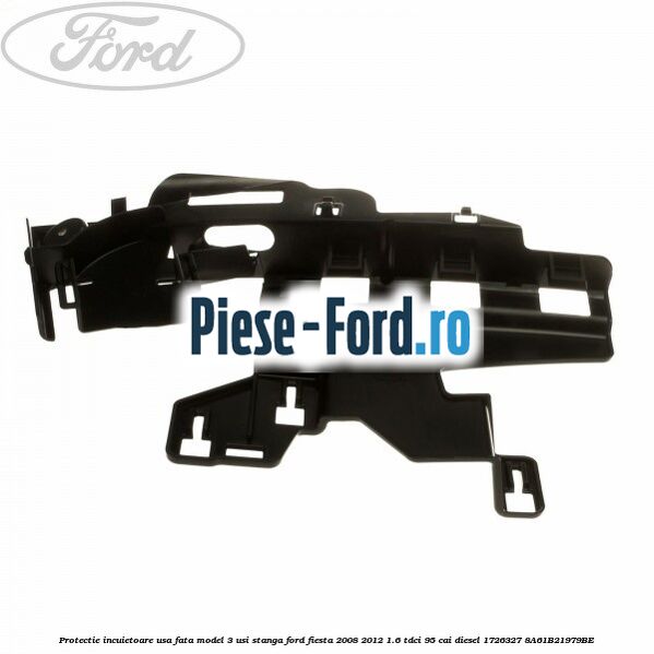 Protectie incuietoare usa fata model 3 usi dreapta Ford Fiesta 2008-2012 1.6 TDCi 95 cai diesel