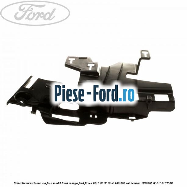 Protectie incuietoare usa fata model 5 usi stanga Ford Fiesta 2013-2017 1.6 ST 200 200 cai #43C3219062