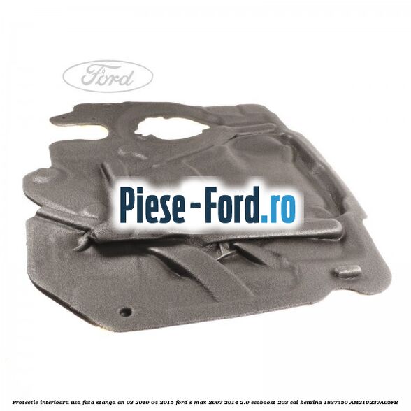 Protectie interioara usa fata stanga an 03/2010-04/2015 Ford S-Max 2007-2014 2.0 EcoBoost 203 cai benzina