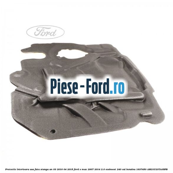 Protectie interioara usa fata stanga an 03/2010-04/2015 Ford S-Max 2007-2014 2.0 EcoBoost 240 cai benzina
