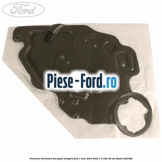 Protectie interioara usa spate dreapta Ford C-Max 2016-2020 1.5 TDCi 95 cai #7E21AF8A46