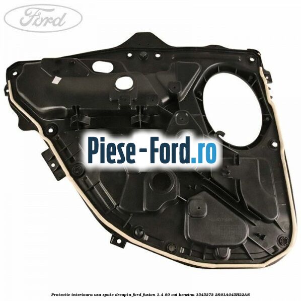 Protectie interioara usa spate dreapta Ford Fusion 1.4 80 cai benzina