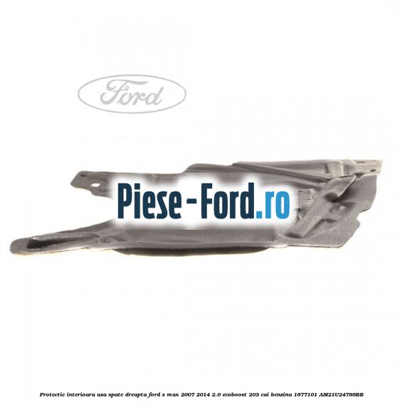 Protectie interioara usa spate dreapta Ford S-Max 2007-2014 2.0 EcoBoost 203 cai benzina