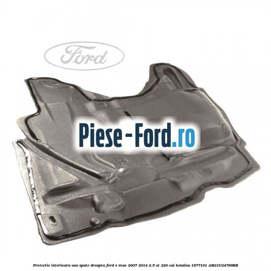 Protectie interioara usa spate dreapta Ford S-Max 2007-2014 2.5 ST 220 cai benzina