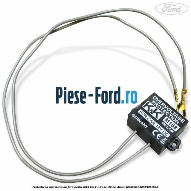 Protectie la supratensiune Ford Fiesta 2013-2017 1.6 TDCi 95 cai diesel