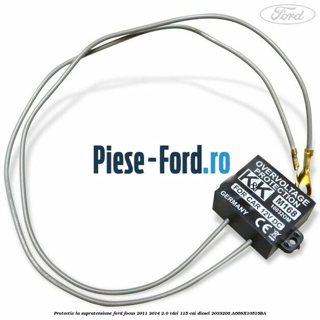 Protectie la supratensiune Ford Focus 2011-2014 2.0 TDCi 115 cai diesel