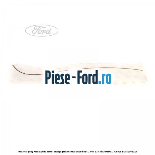 Protectie prag roata spate combi stanga Ford Mondeo 2008-2014 1.6 Ti 110 cai benzina