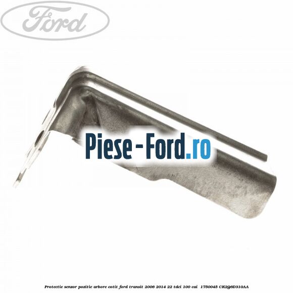 Protectie senzor pozitie arbore cotit Ford Transit 2006-2014 2.2 TDCi 100 cai #E0C64C7CDE