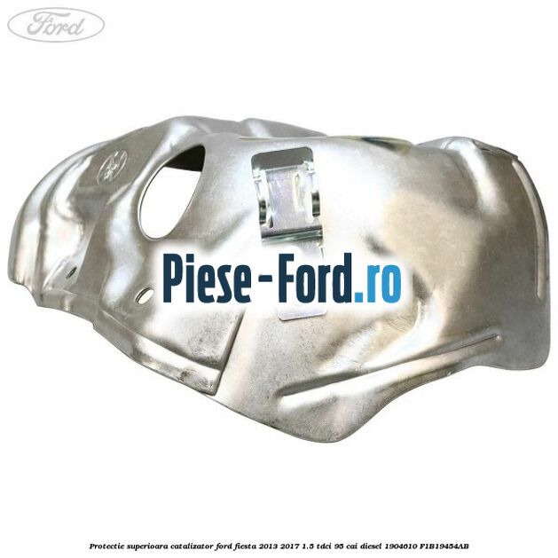 Protectie superioara catalizator Ford Fiesta 2013-2017 1.5 TDCi 95 cai diesel