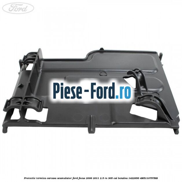 Protectie termica carcasa acumulator Ford Focus 2008-2011 2.5 RS 305 cai benzina