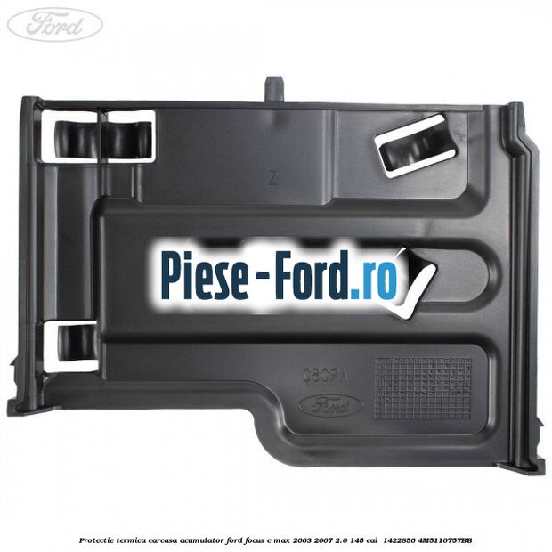 Protectie termica carcasa acumulator Ford Focus C-Max 2003-2007 2.0 145 cai  #52C89D90DA