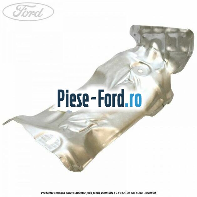 Protectie termica caseta directie Ford Focus 2008-2011 1.6 TDCi 90 cai #573E951C9C