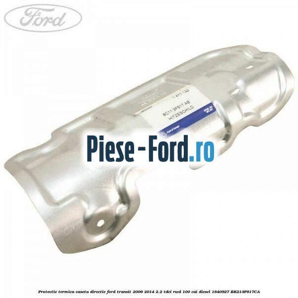 Protectie termica caseta directie Ford Transit 2006-2014 2.2 TDCi RWD 100 cai diesel