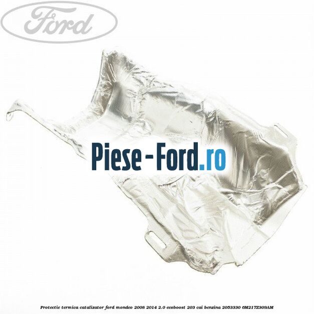 Protectie termica catalizator Ford Mondeo 2008-2014 2.0 EcoBoost 203 cai benzina #138F77DA90