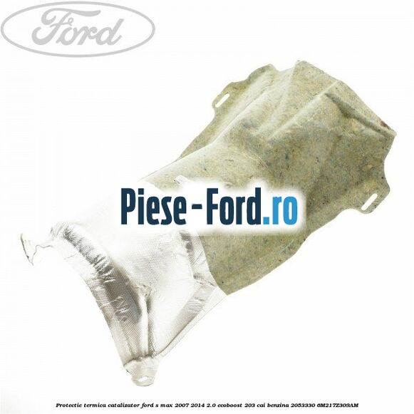 Protectie termica catalizator Ford S-Max 2007-2014 2.0 EcoBoost 203 cai benzina