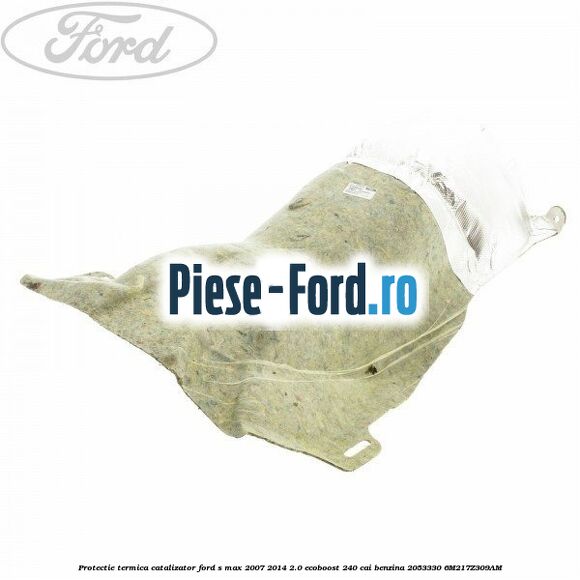 Protectie termica catalizator Ford S-Max 2007-2014 2.0 EcoBoost 240 cai benzina