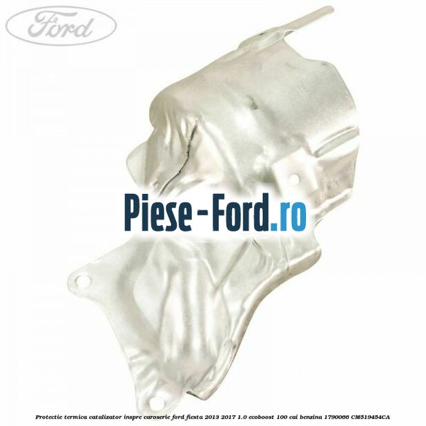 Protectie termica catalizator inspre caroserie Ford Fiesta 2013-2017 1.0 EcoBoost 100 cai benzina