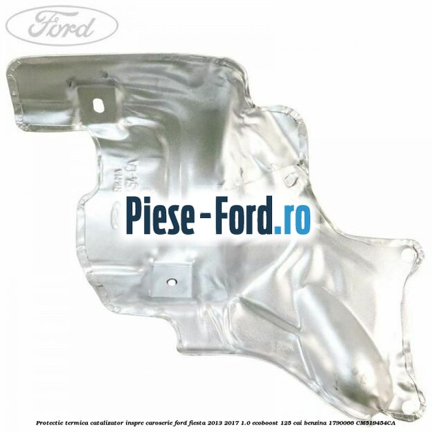 Protectie termica catalizator inspre caroserie Ford Fiesta 2013-2017 1.0 EcoBoost 125 cai benzina