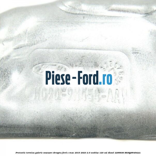 Protectie termica galerie evacuare dreapta Ford S-Max 2015-2023 2.0 EcoBlue 120 cai diesel #3A874265DB