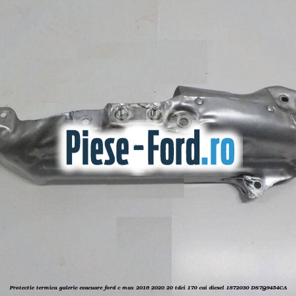 Protectie termica galerie evacuare Ford C-Max 2016-2020 2.0 TDCi 170 cai #9A6E04759F