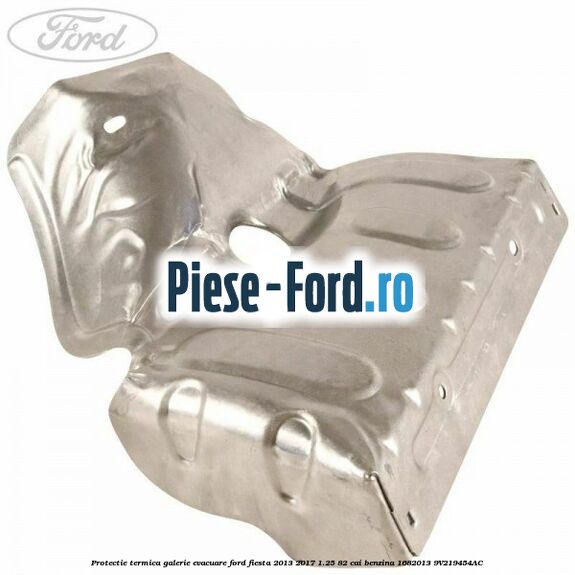 Protectie termica galerie evacuare Ford Fiesta 2013-2017 1.25 82 cai benzina