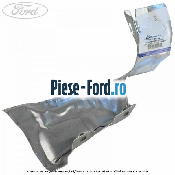Protectie termica galerie evacuare Ford Fiesta 2013-2017 1.5 TDCi 95 cai diesel