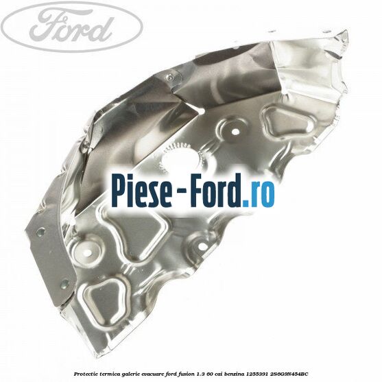 Protectie termica galerie evacuare Ford Fusion 1.3 60 cai benzina