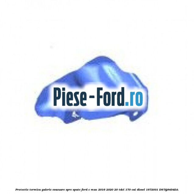 Protectie termica galerie evacuare spre spate Ford C-Max 2016-2020 2.0 TDCi 170 cai #4C78082532