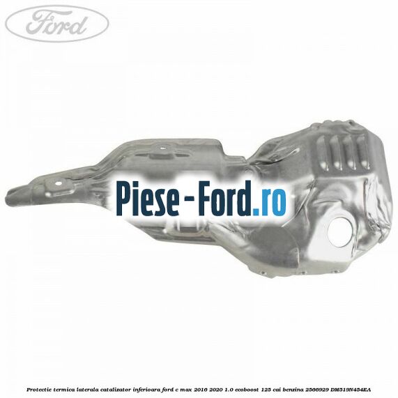 Protectie termica laterala catalizator inferioara Ford C-Max 2016-2020 1.0 EcoBoost 125 cai benzina #522E6A356B