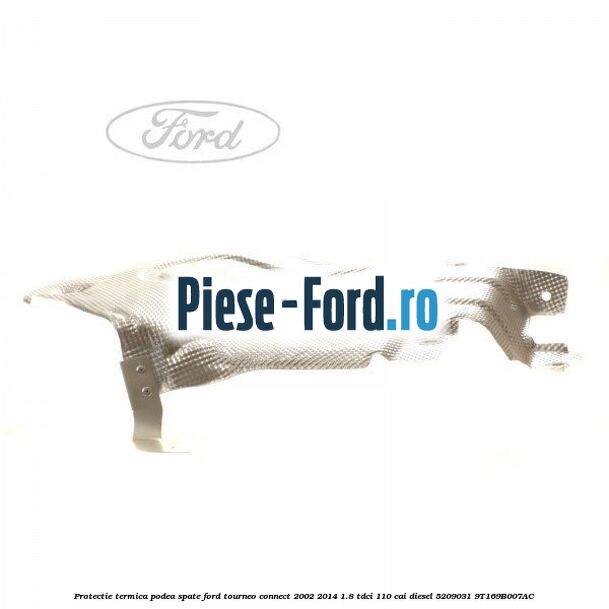 Piulita protectie termica Ford Tourneo Connect 2002-2014 1.8 TDCi 110 cai diesel