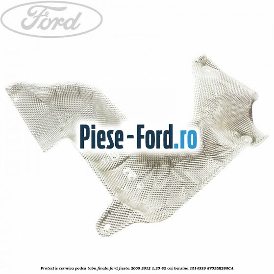 Protectie termica podea toba finala Ford Fiesta 2008-2012 1.25 82 cai benzina