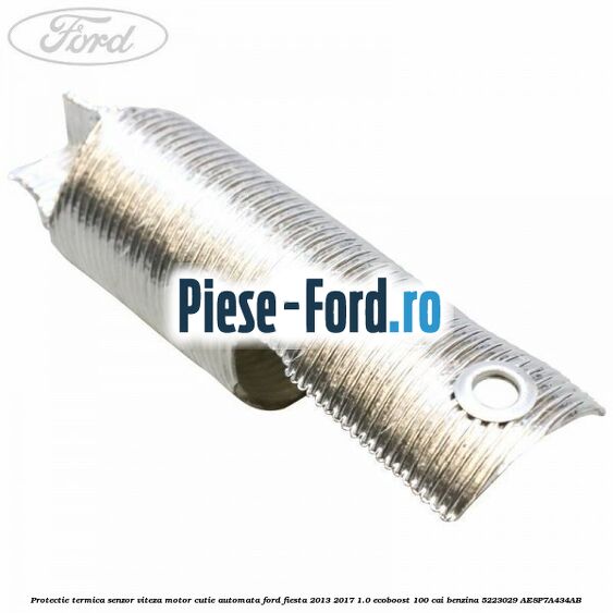 Protectie termica senzor viteza motor cutie automata Ford Fiesta 2013-2017 1.0 EcoBoost 100 cai benzina