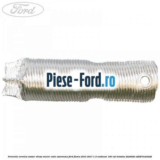Protectie termica senzor viteza motor cutie automata Ford Fiesta 2013-2017 1.0 EcoBoost 100 cai benzina