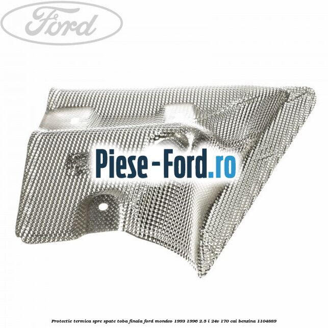 Protectie termica spre fata toba finala Ford Mondeo 1993-1996 2.5 i 24V 170 cai benzina