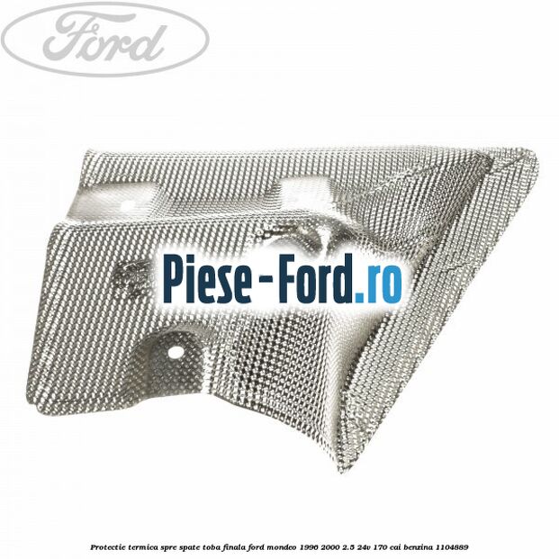 Protectie termica spre fata toba finala Ford Mondeo 1996-2000 2.5 24V 170 cai benzina