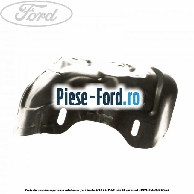 Protectie termica catalizator in spre caroserie Ford Fiesta 2013-2017 1.5 TDCi 95 cai diesel