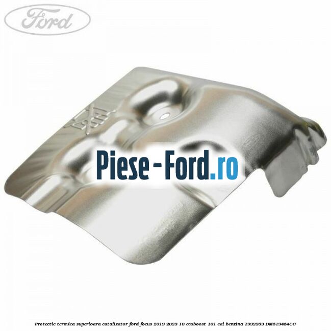 Protectie termica superioara catalizator Ford Focus 2019-2023 1.0 EcoBoost 101 cai #2F943D5F06