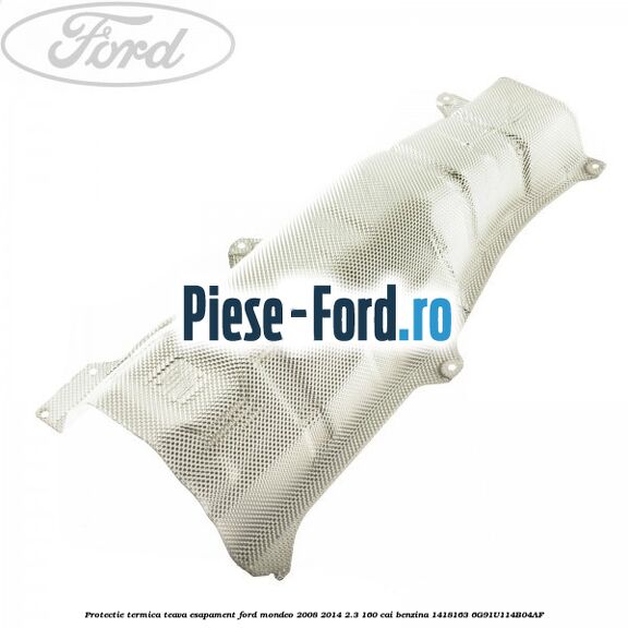 Protectie termica teava esapament Ford Mondeo 2008-2014 2.3 160 cai benzina