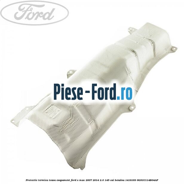 Protectie termica teava esapament Ford S-Max 2007-2014 2.0 145 cai benzina