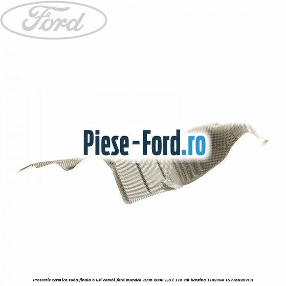 Protectie termica spre spate toba finala Ford Mondeo 1996-2000 1.8 i 115 cai benzina