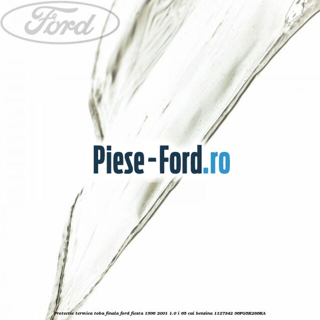 Protectie termica toba finala Ford Fiesta 1996-2001 1.0 i 65 cai benzina