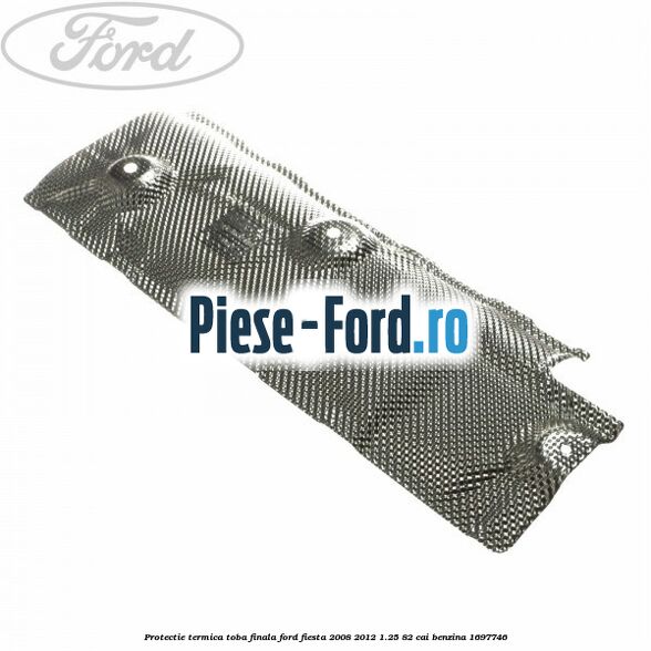 Protectie termica toba finala Ford Fiesta 2008-2012 1.25 82 cai